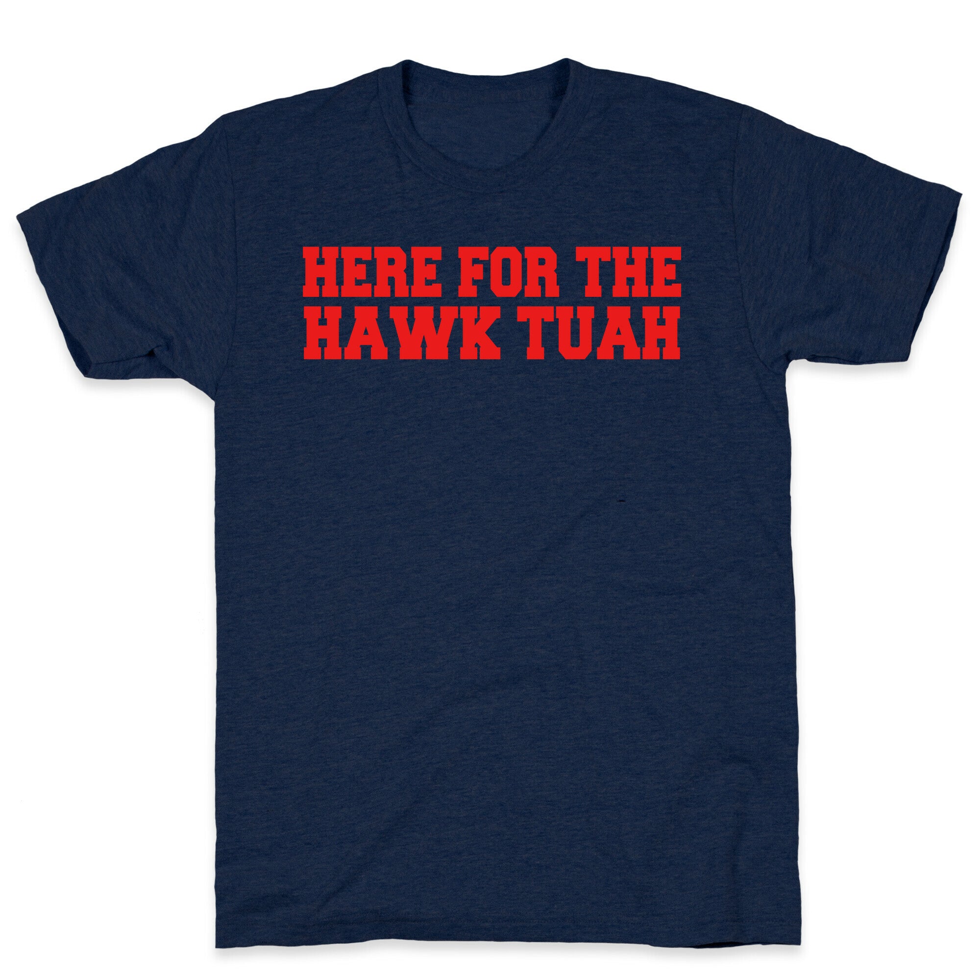 Here for The Hawk Tuah T-Shirt
